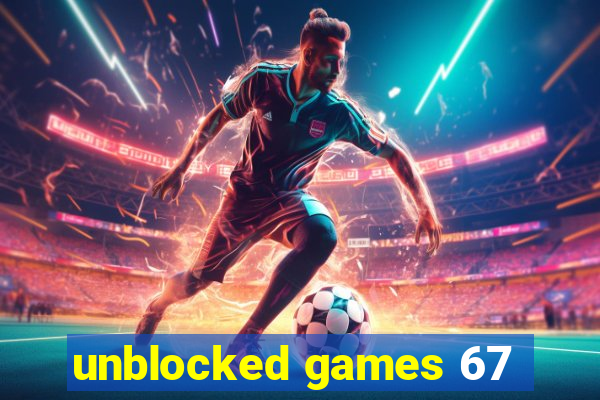 unblocked games 67